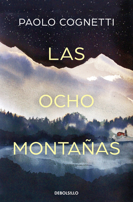 Coperta cărții 'Las Ocho Montañas / The Eight Mountains - Paolo Cognetti'