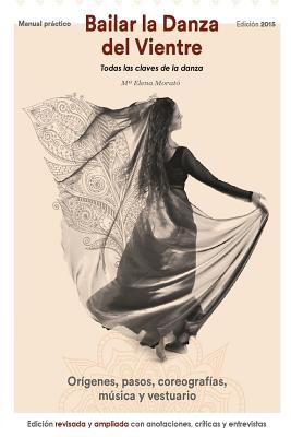 Bailar la danza del vientre (edición 2015): Todas las claves de la danza - Maria Elena Morato