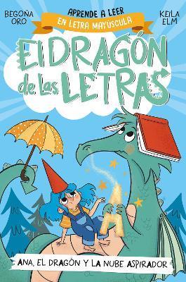 Ana, El Dragón Y La Nube Aspirador / Ana, the Dragon, and the Vacuum Cleaner Clo Ud. the Letters Dragon 1 - Begona Oro