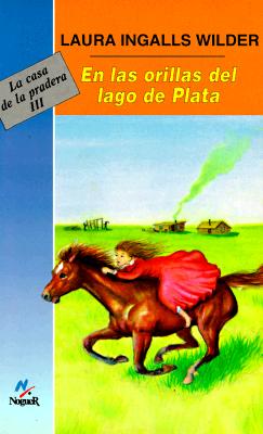 En las Orillas del Lago Plata = By the Shores of Silver Lake - Laura Ingalls Wilder