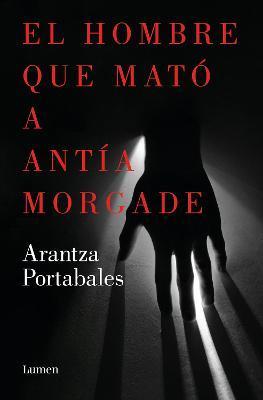 El Hombre Que Mató a Antía Morgade / The Man Who Killed Antía Morgade - Arantza Portabales