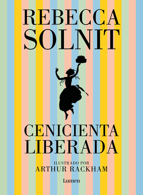 Cenicienta Liberada / Cinderella Liberator - Rebecca Solnit
