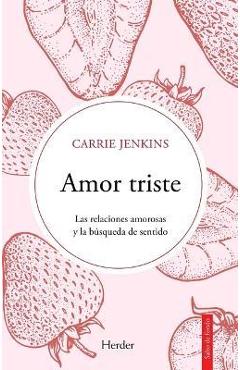 Coperta cărții 'Amor Triste. Las Relaciones Amorosas Y La Búsqueda de Sentido - Carrie Jenkins'