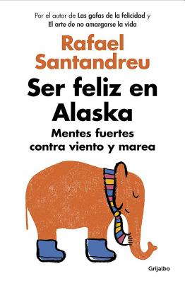 Ser Feliz En Alaska / Being Happy in Alaska - Rafael Santandreu