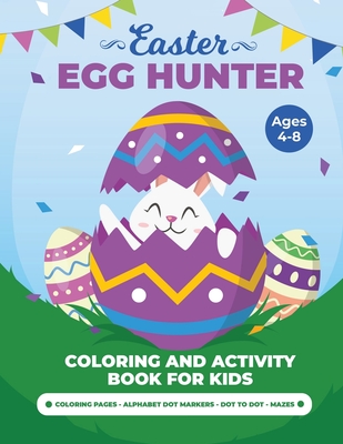 Egg Hunter Ages 4-8: Easter Activity Book for Kids, Easter Activity Books for Children, Egg Dot Markers Activity Book, Easter Mazes, Dot to - Laura Bidden