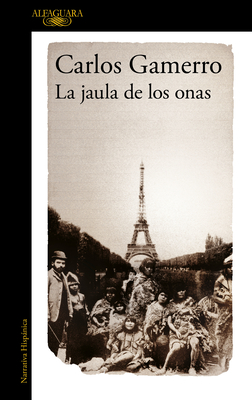 La Jaula de Los Onas / The Cage of the Onas - Carlos Gamerro