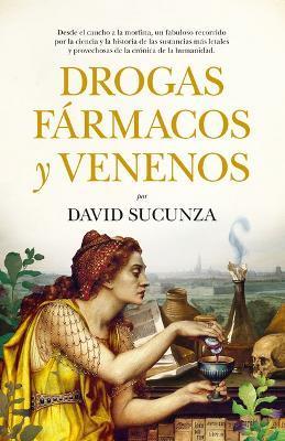 Drogas, Fármacos Y Venenos - David Sucunza Saenz