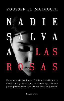 Nadie Salva a Las Rosas / Nobody Saves the Roses - Youssef El Maimouni