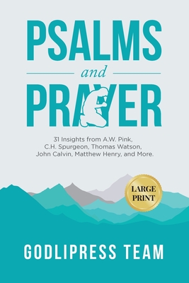 Psalms and Prayer: 31 Insights from A.W. Pink, C.H. Spurgeon, Thomas Watson, John Calvin, Matthew Henry, and more (LARGE PRINT) - Godlipress Team