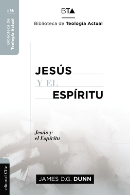Jesús Y El Espíritu: La Experiencia Carismática de Jesús Y Sus Apóstoles. - James D. G. Dunn
