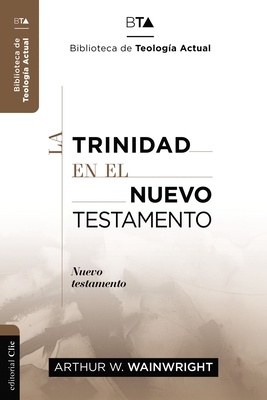 La Trinidad En El Nuevo Testamento - Arthur J. Wainwright