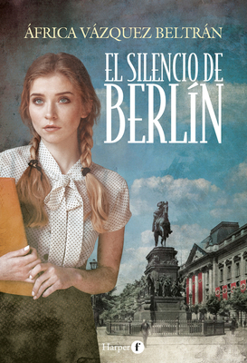 El Silencio de Berlín (the Silence of Berlin - Spanish Edition) - África Vázquez Beltrán