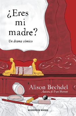 ¿Eres Mi Madre? Un Drama Cómico / Are You My Mother? a Comic Drama - Alison Bechdel