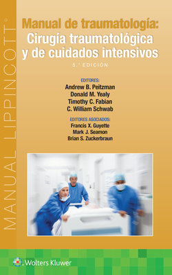 Manual de Traumatología. Cirugía Traumatológica Y de Cuidados Intensivos - Andrew B. Peitzman