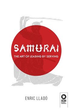 Coperta cărții 'Samurai: The art of leading by serving - Lladó Micheli Enric'