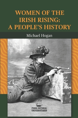 Women of the Irish Rising: A People's History - Michael Hogan