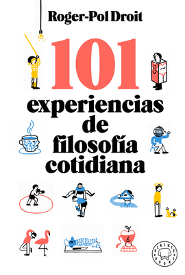 101 Experiencias de Filosofía Cotidiana / Astonish Yourself: 101 Experiments in the Philosophy of Everyday Life - Roger-pol Droit