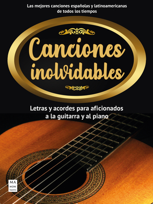 Canciones Inolvidables: Letras Y Acordes Para Aficionados a la Guitarra Y El Piano - Francisco Vázquez