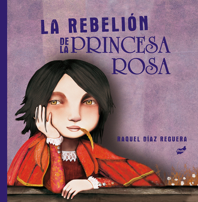 La Rebelión de la Princesa Rosa - Raquel Díaz-reguera