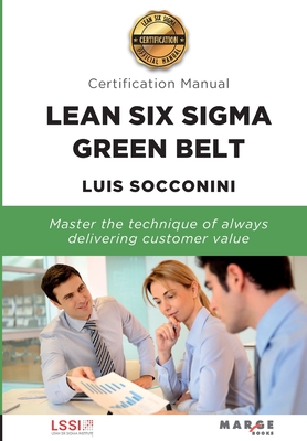 Lean Six Sigma Green Belt. Certification Manual - Luis Socconini