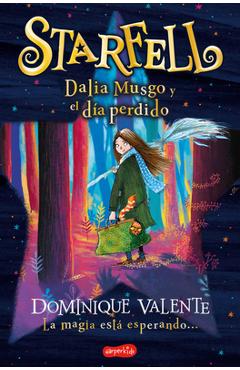 Coperta cărții 'Starfell. Dalia Musgo Y El Día Perdido: (Starfell. Willow Moss and the Lost Day - Spanish Edition) - Dominique Valente'