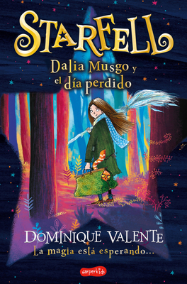 Starfell. Dalia Musgo Y El Día Perdido: (Starfell. Willow Moss and the Lost Day - Spanish Edition) - Dominique Valente