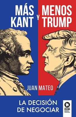 Más Kant y menos Trump: La decisión de negociar - Juan Mateo Díaz