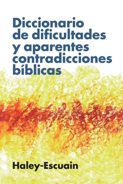 Diccionario de Dificultades Y Aparentes Contradicciones Bíblicas - John W. Haley