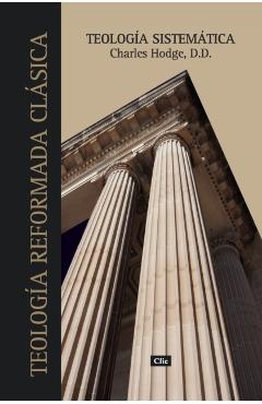 Teología Sistemática de Charles Hodge - Charles Hodge