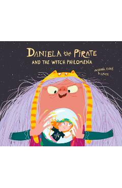 Coperta cărții 'Daniela the Pirate and the Witch Philomena - Susanna Isern'
