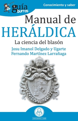 GuíaBurros Manual de Heráldica: La ciencia del blasón - Fernando Martínez Larrañaga
