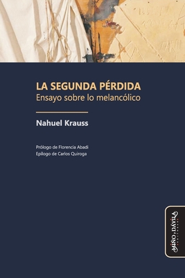 Coperta cărții 'La segunda pérdida: Ensayo sobre lo melancólico - Florencia Abadi'
