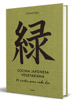 Cocina Japonesa Vegetariana: 80 Recetas Para Cada Día / Vegetarian Japanese Cuis Ine: 80 Recipes for Every Day - Stevan Paul