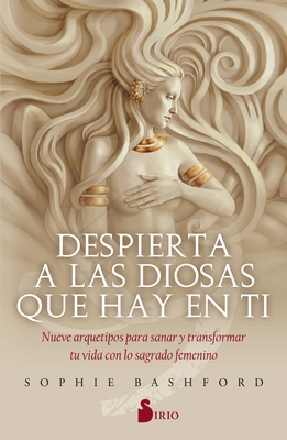 Despierta a Las Diosas Que Hay En Ti - Sophie Bashford