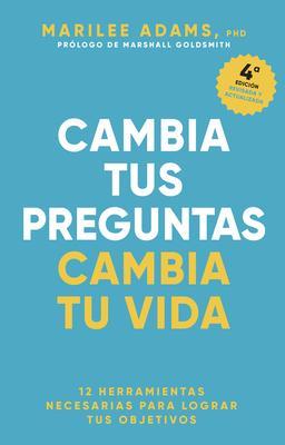 Cambia Tus Preguntas, Cambia Tu Vida (Change Your Question, Change Your Life Spanish Edition) - Marilee Adams