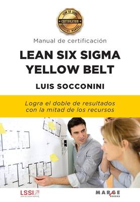 Lean Six Sigma Yellow Belt. Manual de certificación - Luis Socconini