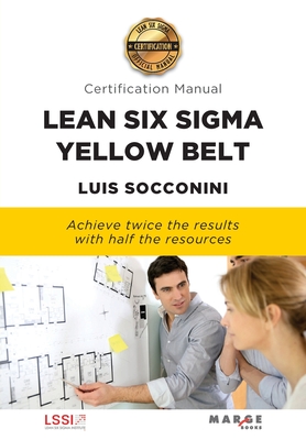 Lean Six Sigma Yellow Belt. Certification Manual - Luis Socconini