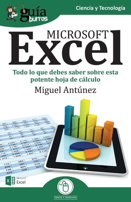 Gu�aBurros Excel: Todo lo que debes saber sobre esta potente hoja de c�lculo - Miguel Ant�nez
