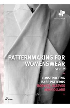 Patternmaking for Womenswear. Vol. 2: Constructing Base Patterns - Bodices, Sleeves and Collars - Dominique Pellen