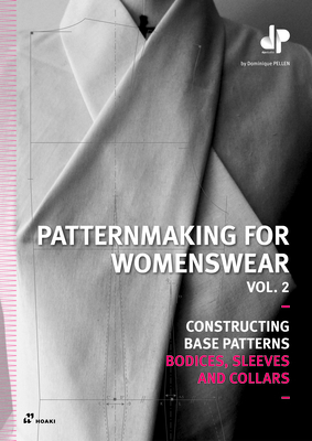 Patternmaking for Womenswear. Vol. 2: Constructing Base Patterns - Bodices, Sleeves and Collars - Dominique Pellen