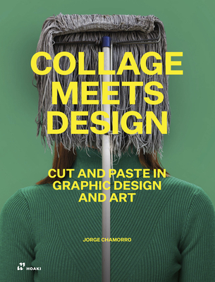 Collage Meets Design: Cut and Paste in Graphic Design and Art - Jorge Charmorro