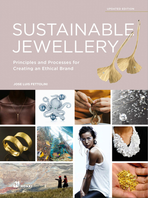 Sustainable Jewellery. Updated Edition: Principles and Processes for Creating an Ethical Brand - Jose Luis Fettolini