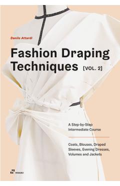 Poza produsului Fashion Draping Techniques Vol. 2: A Step-By-Step Intermediate Course. Coats, Blouses, Draped Sleeves, Evening Dresses, Volumes and Jackets - Danilo Attardi