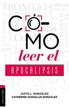 Cómo Leer El Apocalipsis - Justo L. Gonzalez
