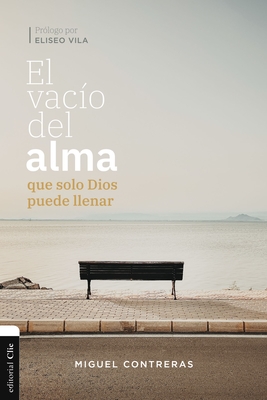 El Vacío del Alma Que Solo Dios Puede Llenar - Miguel Contreras López-araiza