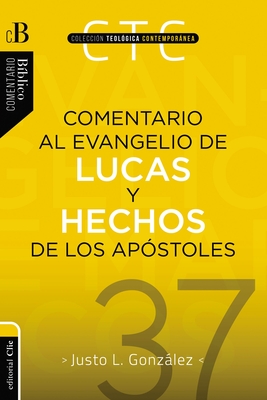 Comentario Al Evangelio de Lucas Y a Los Hechos de Los Apóstoles - Justo L. Gonzalez