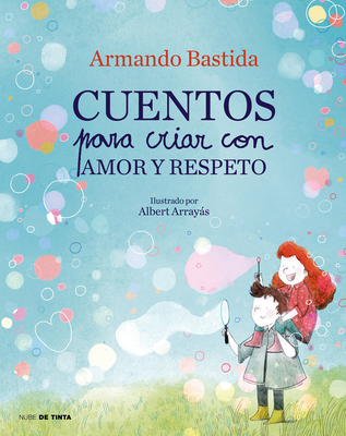 Cuentos Para Criar Con Amor Y Respeto / Stories to Raise Kids with Love and Resp Ect - Armando Bastida