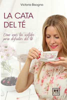 La cata del té: Cómo usar tus sentidos para disfrutar del té - Victoria Bisogno