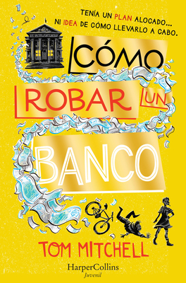 Cómo Robar Un Banco (How to Rob a Bank - Spanish Edition) - Tom Mitchell