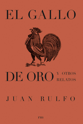 El Gallo de Oro Y Otros Relatos (the Golden Cockerel and Other Writings, Spanish Edition) - Juan Rulfo